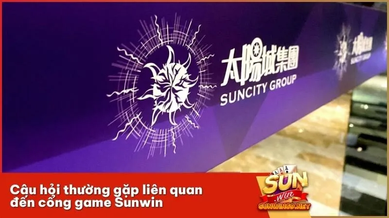 Câu hỏi thường gặp liên quan đến cổng game Sunwin