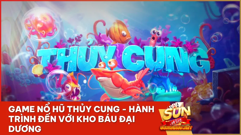 game no hu thuy cung hanh trinh den voi kho bau dai duong - Game nổ hũ Thủy Cung - Hành trình đến với kho báu đại dương đầy thử thách và thú vị