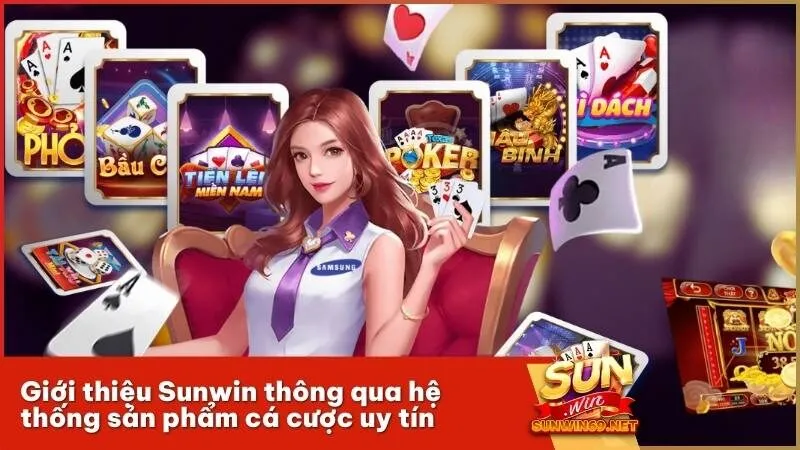 Giới thiệu Sunwin thông qua hệ thống sản phẩm cá cược uy tín