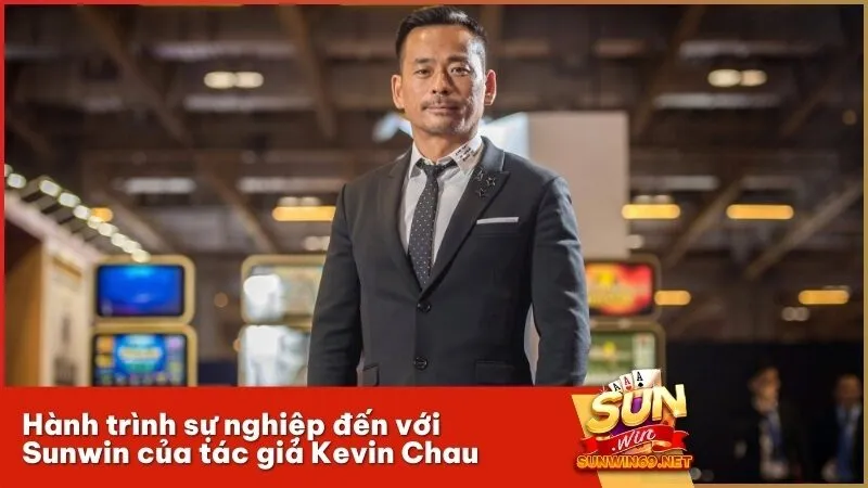 Hành trình sự nghiệp đến với Sunwin của tác giả Kevin Chau