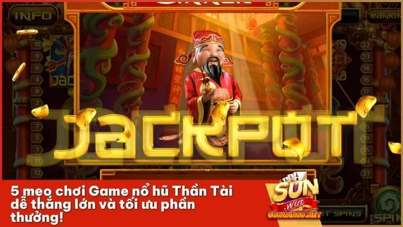 5 mẹo chơi Game nổ hũ Thần Tài dễ thắng lớn và tối ưu phần thưởng!