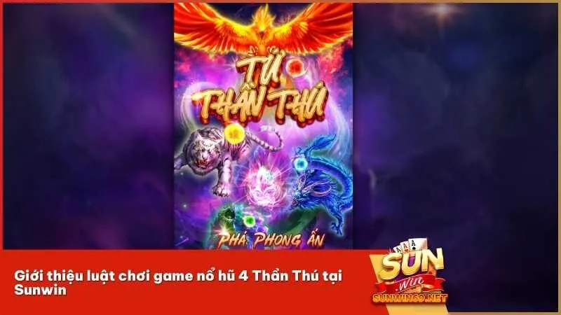 Giới thiệu luật chơi game nổ hũ 4 Thần Thú tại Sunwin