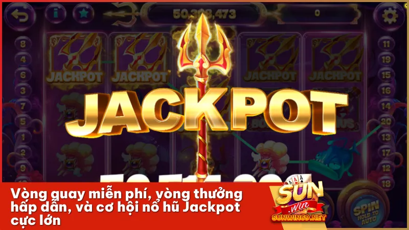 Vòng quay miễn phí, vòng thưởng hấp dẫn, và cơ hội nổ hũ Jackpot cực lớn