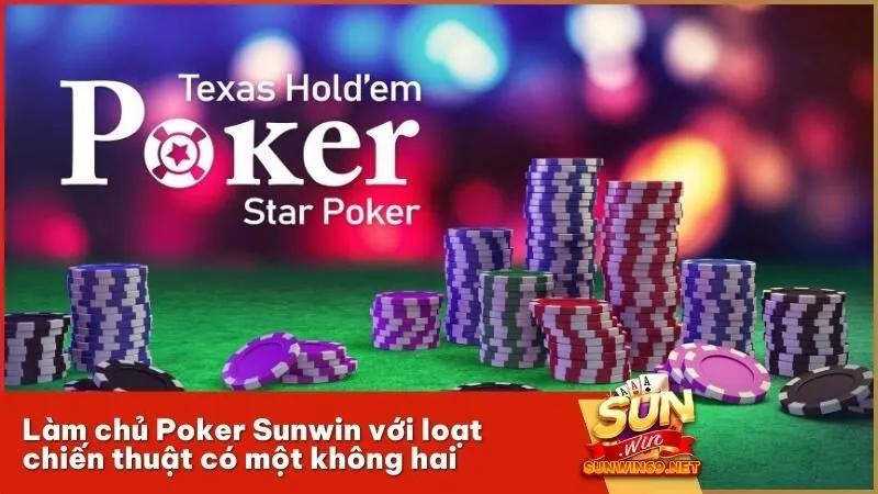 Làm chủ Poker Sunwin với loạt chiến thuật có một không hai