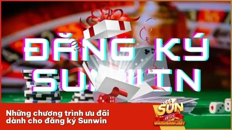 Những chương trình ưu đãi dành cho đăng ký Sunwin