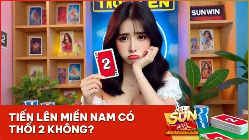 Tiến lên miền Nam có thối 2 không? Tìm hiểu và cách tránh thối 2 hiệu quả